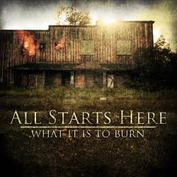 All Starts Here : What It Is To Burn